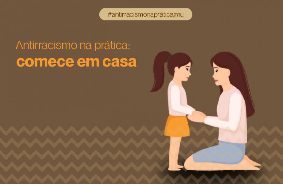 Antirracismo na prática: Comece em casa