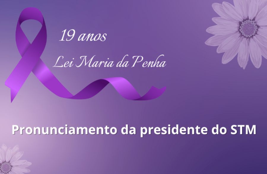Pronunciamento da ministra-presidente do STM Maria Elizabeth Rocha - 19 anos da Lei Maria da Penha