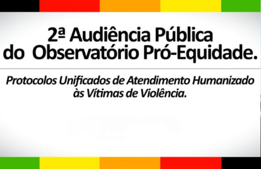 2ª Audiência Pública do Observatório Pró-Equidade reunirá instituições para discutir protocolos de atendimento a vítimas de violência